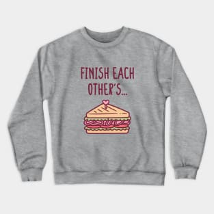 Finish Each Other's Sandwiches Funny Crewneck Sweatshirt